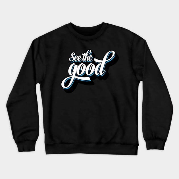 Good, Best, Positive, Blue - See The Good Crewneck Sweatshirt by JamesBennettBeta